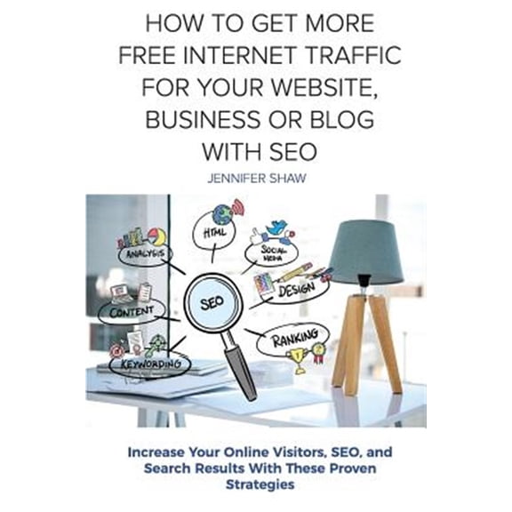 Pre-Owned How to Get More Free Internet Traffic for Your Website, Business or Blog With Seo : Increase Your Online Visitors, Seo, and Search Results With These Proven Strategies