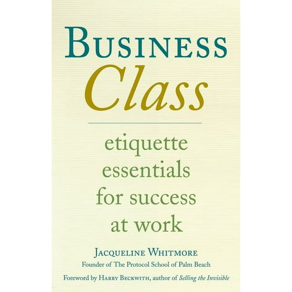 Business Class: Etiquette Essentials for Success at Work, (Paperback)