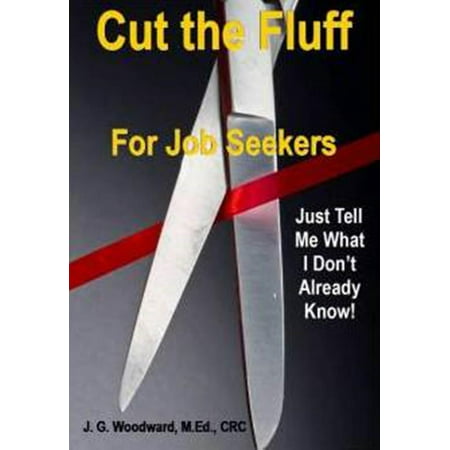 Cut the Fluff for Job Seekers: Just Tell Me What I Don't Already Know - (What's The Best Way To Cut Plexiglass)
