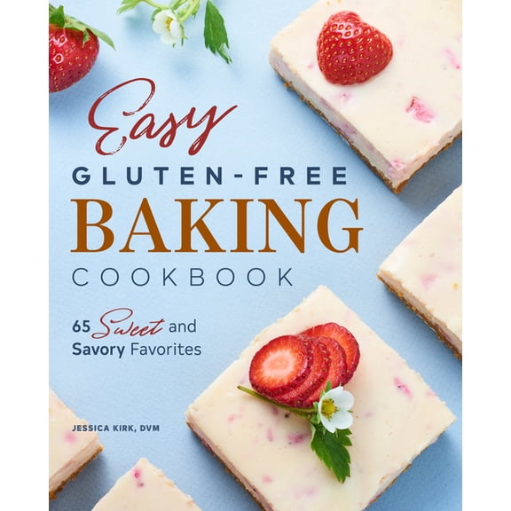 Easy Gluten-Free Baking Cookbook: 65 Sweet and Savory Favorites, (Paperback)