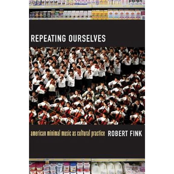 Pre-Owned Repeating Ourselves : American Minimal Music as Cultural Practice (Edition 1) (Paperback)