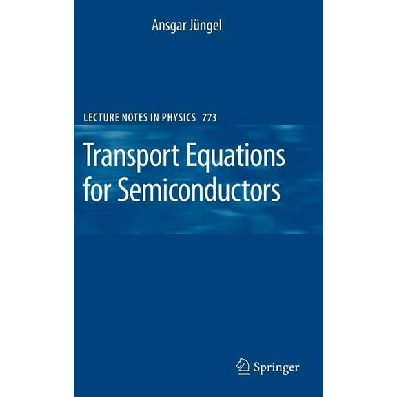 Lecture Notes in Physics Transport Equations for Semiconductors, Book 773, (Hardcover)