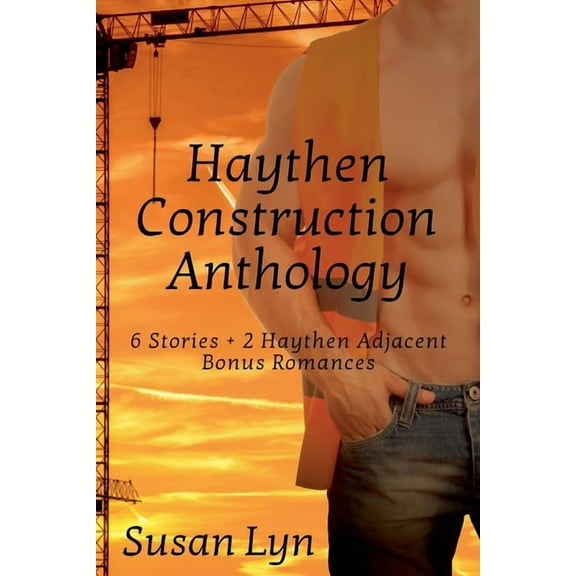 Haythen Construction Anthology, 6 Stories Plus 2 Bonus Haythen Adjacent Romances, (Paperback)