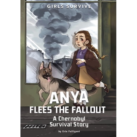 Girls Survive Anya Flees the Fallout: A Chernobyl Survival Story, (Paperback)