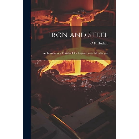 Iron and Steel: An Introductory Text-Book for Engineers and Metallurgists (Paperback)