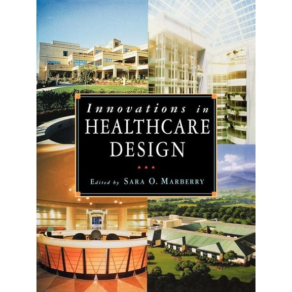 Architecture Innovations in Healthcare Design: Selected Presentations from the First Five Symposia on Healthcare Design, (Paperback)