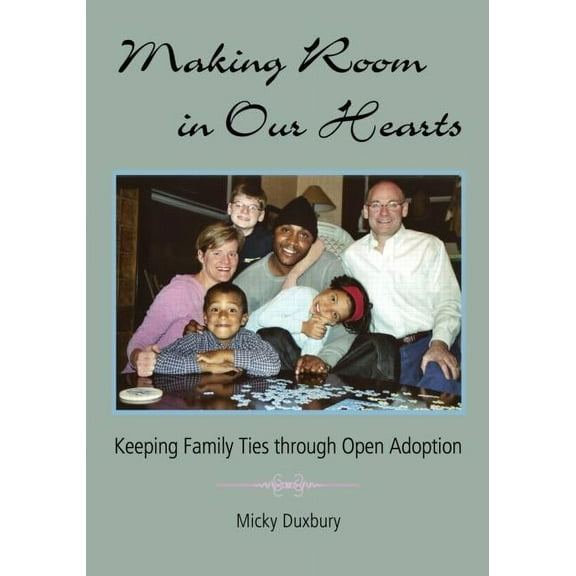 Making Room in Our Hearts: Keeping Family Ties Through Open Adoption, (Paperback)