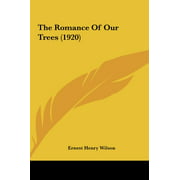 The Romance Of Our Trees (1920) [Hardcover] [May 23, 2010] Wilson, Ernest Henry