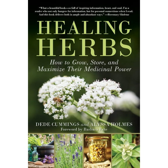 Healing Herbs: How to Grow, Store, and Maximize Their Medicinal Power, (Paperback)