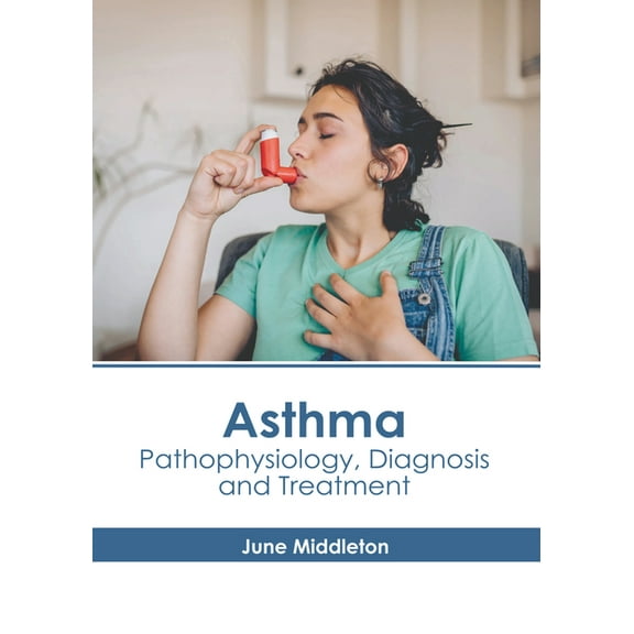 Asthma: Pathophysiology, Diagnosis and Treatment, (Hardcover)
