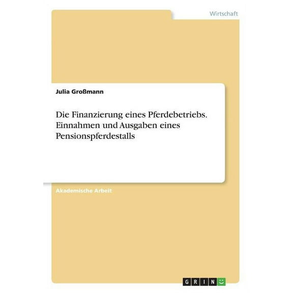 Die Finanzierung eines Pferdebetriebs. Einnahmen und Ausgaben eines Pensionspferdestalls (Paperback)