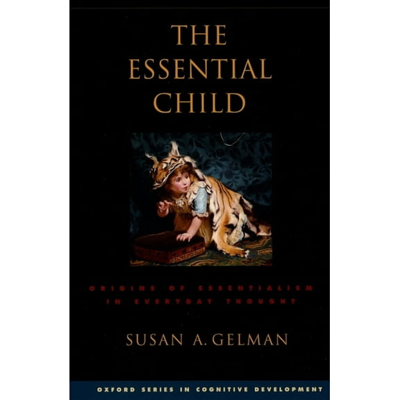 Oxford Cognitive Development The Essential Child: Origins of Essentialism in Everyday Thought, (Paperback)