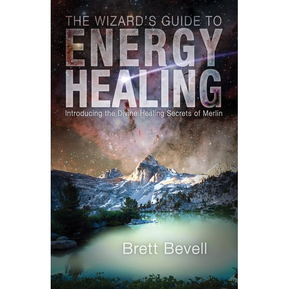Pre-Owned The Wizard's Guide to Energy Healing: Introducing the Divine Healing Secrets of Merlin (Paperback) 1939681499 9781939681492