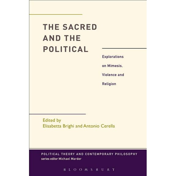 Political Theory and Contemporary Philos The Sacred and the Political: Explorations on Mimesis, Violence and Religion, (Hardcover)