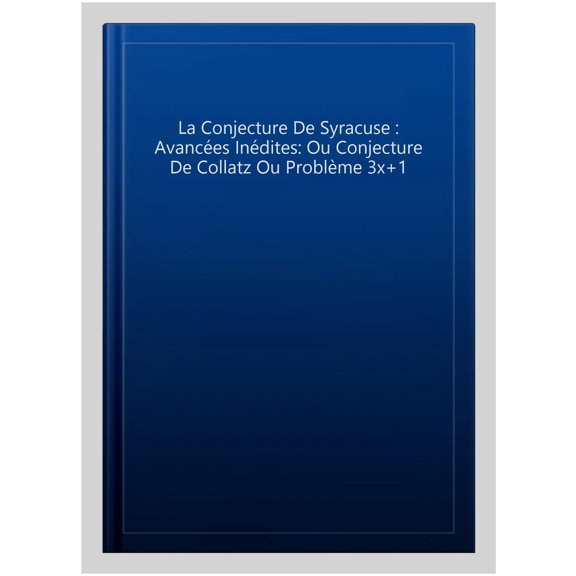 Pre-Owned La Conjecture de Syracuse : avances indites: ou conjecture de Collatz ou problme 3x+1 (Paperback)