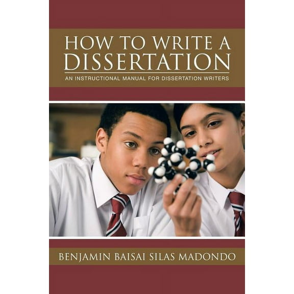 How to Write a Dissertation: An Instructional Manual for Dissertation Writers., (Paperback)