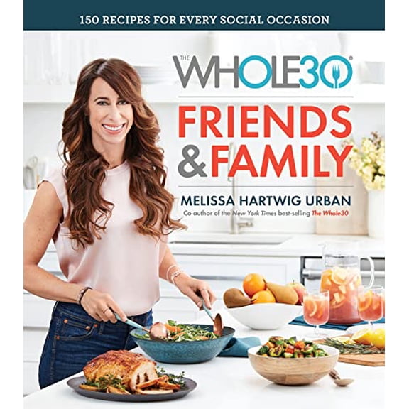Pre-Owned The Whole30 Friends & Family: 150 Recipes for Every Social Occasion (Hardcover) 0358115795 9780358115793