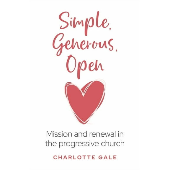 Simple, Generous, Open: Mission and Renewal in the Progressive Church, (Paperback)