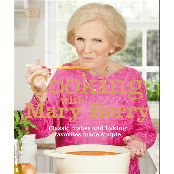 Pre-Owned Cooking with Mary Berry: Classic Dishes and Baking Favorites Made Simple (Paperback) 1465494219 9781465494214
