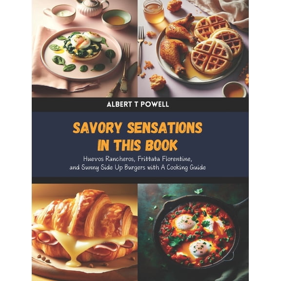 Savory Sensations in this Book: Huevos Rancheros, Frittata Florentine, and Sunny Side Up Burgers with A Cooking Guide, (Paperback)