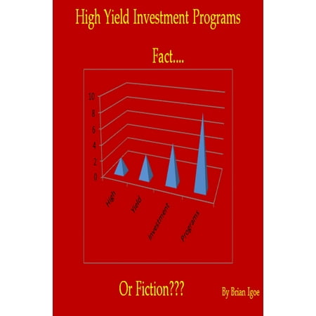 High Yield Investment Programs: Fact, or Fiction? - (Best High Yield Investment Programs)
