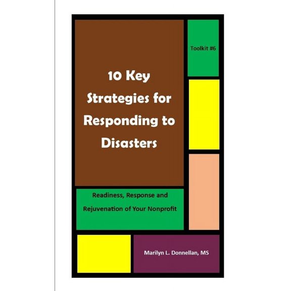 10 Key Strategies for Responding to Disasters: Readiness, Response and Rejuvenation for Your Nonprofit, (Paperback)