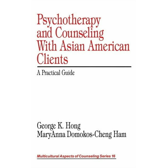Multicultural Aspects of Counseling Psychotherapy and Counseling with Asian American Clients: A Practical Guide, (Hardcover)
