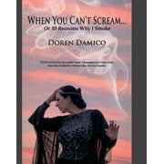 When You Can't Scream...Or 10 Reasons Why I smoke (Paperback)