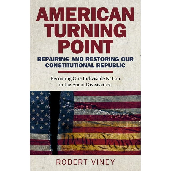 American Turning Point - Repairing and Restoring Our Constitutional Republic : Becoming One Indivisible Nation in the Era of Divisiveness (Paperback)