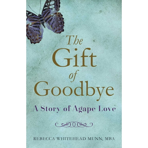 The Gift of Goodbye: A Story of Agape Love, (Paperback)
