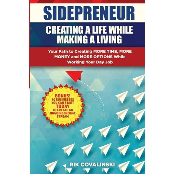 Sidepreneur: Creating a Life While Making a Living: Your Path to Creating More Money, More Time and More Options While W, (Paperback)