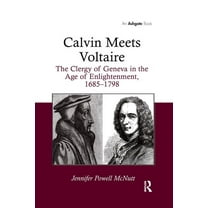 Calvin Meets Voltaire: The Clergy of Geneva in the Age of Enlightenment, 1685-1798, (Paperback)