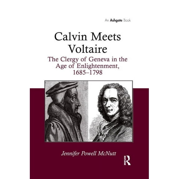 Calvin Meets Voltaire: The Clergy of Geneva in the Age of Enlightenment, 1685-1798, (Paperback)