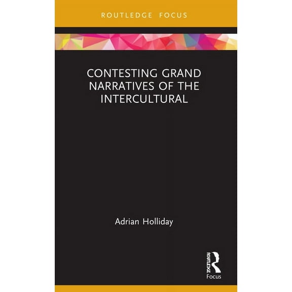 Routledge Focus on Applied Linguistics Contesting Grand Narratives of the Intercultural, (Paperback)