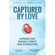 Captured by Love : Inspiring True Romance Stories from Vietnam POWs (Paperback)