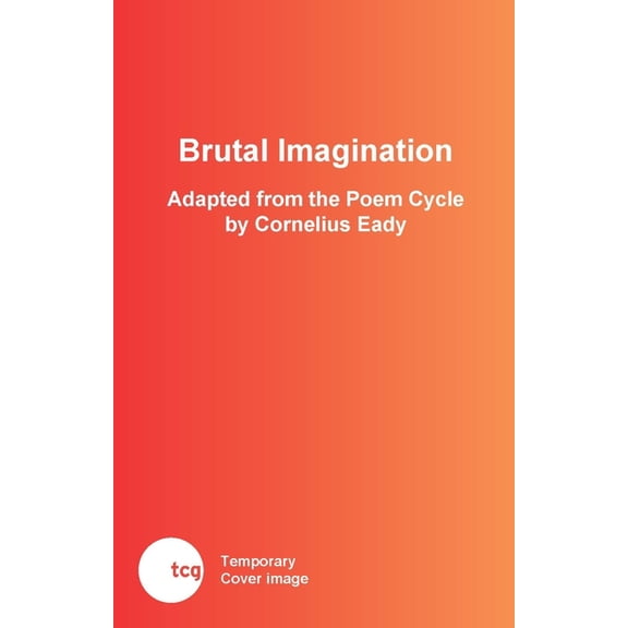 Illuminations Brutal Imagination: The Play, (Paperback)