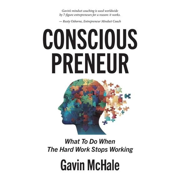 Consciouspreneur: What To Do When The Hard Work Stops Working, (Paperback)