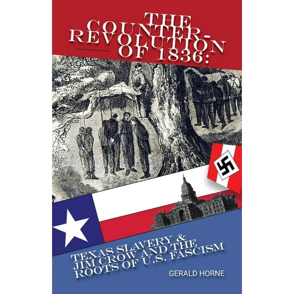 The Counter Revolution of 1836: Texas slavery & Jim Crow and the roots of American Fascism, (Paperback)