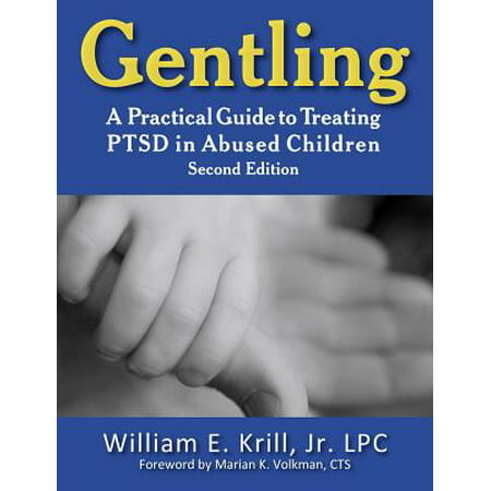 Gentling : A Practical Guide to Treating Ptsd in Abused Children, 2nd (Best Way To Treat Ptsd)