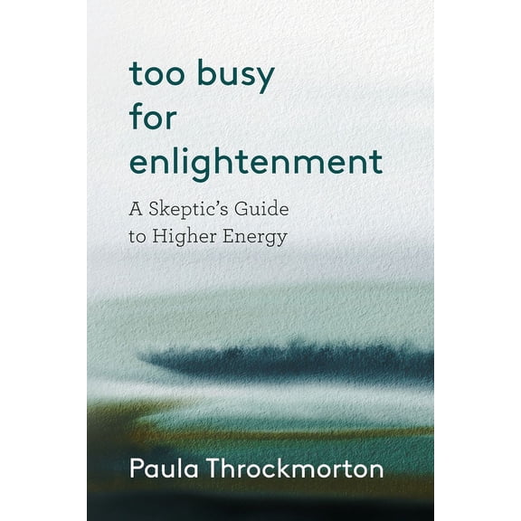 Too Busy For Enlightenment: A Skeptic's Guide to Higher Energy, (Paperback)