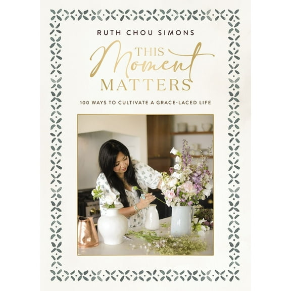 This Moment Matters: 100 Ways to Cultivate a Grace-Laced Life, (Hardcover)