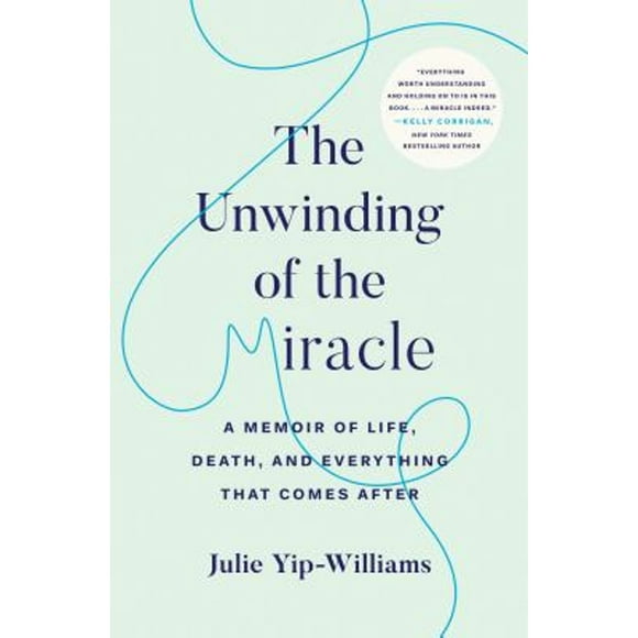 Pre-Owned The Unwinding of the Miracle: A Memoir of Life, Death, and Everything That Comes After (Hardcover 9780525511359) by Julie Yip-Williams