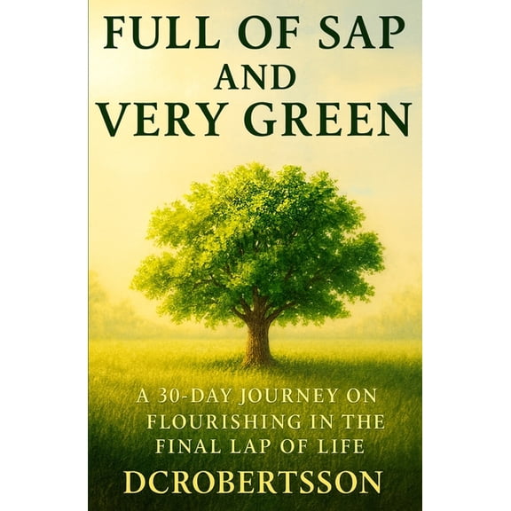 30-Day Journeys: Navigating Life's Full Of Sap and Very Green: A 30-Day Devotional On Flourishing In The Final Lap Of Life, (Paperback)
