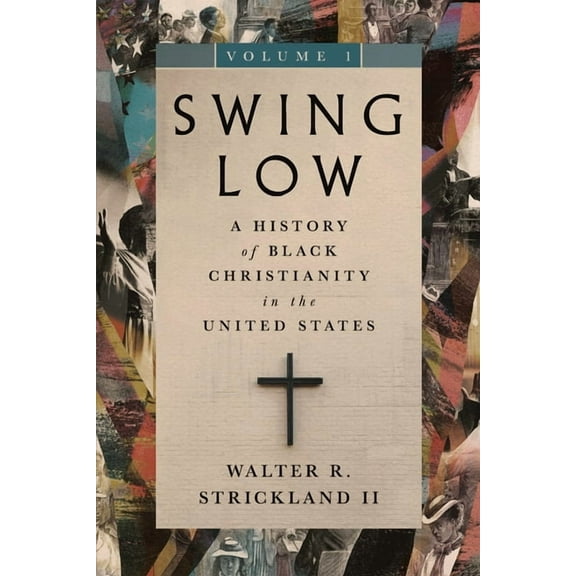 Swing Low Set Swing Low, Volume 1: A History of Black Christianity in the United States Volume 1, (Hardcover)