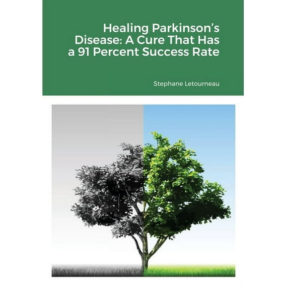 Healing Parkinson's Disease: A Cure That Has a 91 Percent Success Rate, (Paperback)