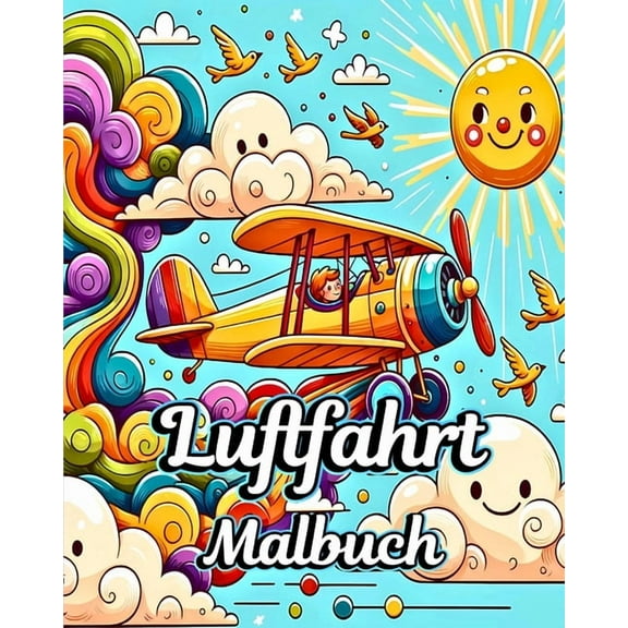 Luftfahrt Malbuch: Wunderschöne Flugzeuge Hubschrauber und Heißluftballons zum Ausmalen für Kinder (Paperback)