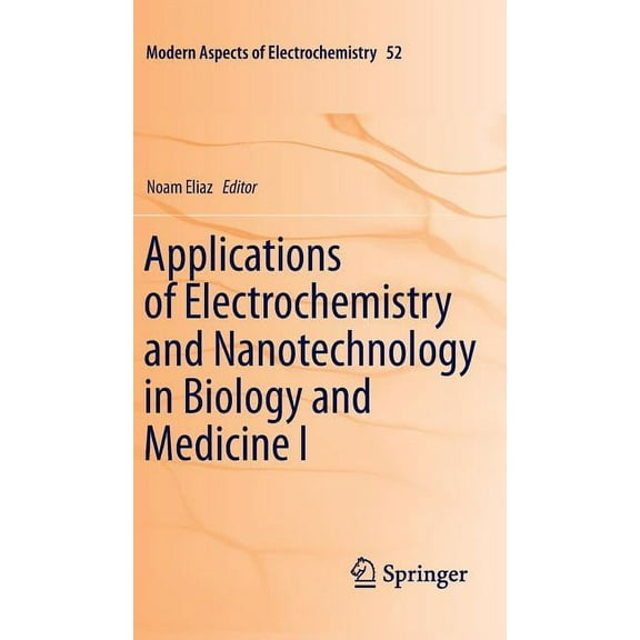 Modern Aspects of Electrochemistry Applications of Electrochemistry and Nanotechnology in Biology and Medicine I, Book 52, (Hardcover)
