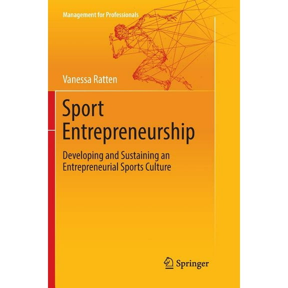 Management for Professionals Sport Entrepreneurship: Developing and Sustaining an Entrepreneurial Sports Culture, (Paperback)