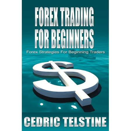 Forex Trading For Beginners: Forex Strategies For Beginning Traders -