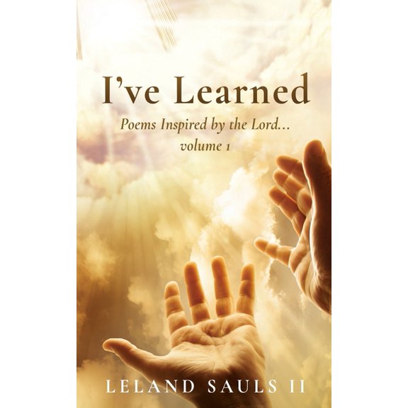 I've Learned: Poems Inspired by the Lord... volume 1, (Paperback)